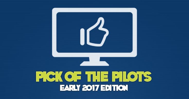 Geektown's Pick Of The Pilots - Early 2017