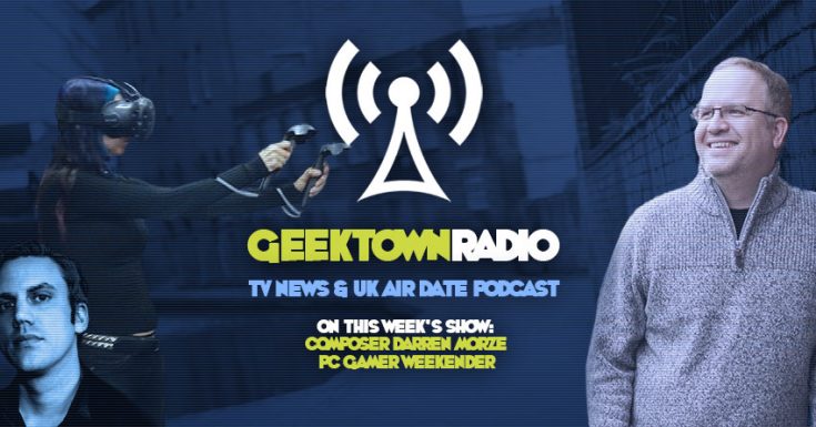 Geektown Radio 102: PC Gamer Weekender, Composer Darren Morze, UK TV News & UK TV Air Date Info!