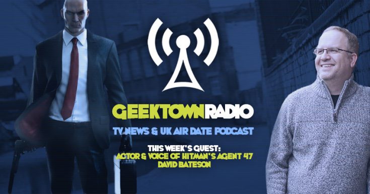 Geektown Radio 101: Hitman's Agent 47 - David Bateson, UK TV News &amp; UK TV Air Date Info!