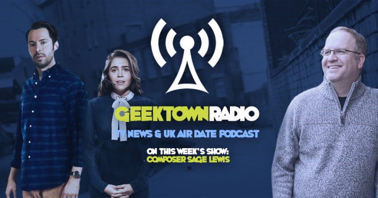 Geektown Radio 105: Composer Sage Lewis, UK TV News & UK TV Air Date Info!