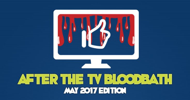 After The TV Bloodbath: The Winners, Losers, & New TV Shows - May 2017 Edition