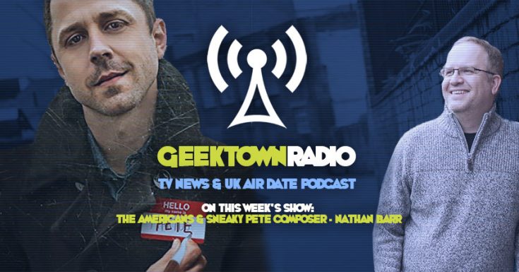 Geektown Radio 115: Composer Nathan Barr, UK TV News & UK TV Air Date Info!
