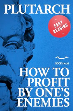 How to Profit By one’s Enemies by Plutarch