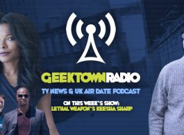 Geektown Radio 104: Lethal Weapon's Keesha Sharp, UK TV News & UK TV Air Date Info!