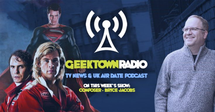 Geektown Radio 122: Composer Bryce Jacobs, UK TV News & UK TV Air Date Info!