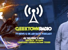 Geektown Radio 131: EGX Special, 'Raw Data' Composer Jeremy Nathan Tisser, UK TV News & UK TV Air Date Info!