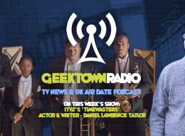 Geektown Radio 132: 'Timewasters' Actor/Writer Daniel Lawrence Taylor, UK TV News & UK TV Air Date Info!