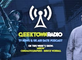 Geektown Radio 134: 'Arrow' Cinematographer Bruce Worrall, UK TV News & UK TV Air Dates!