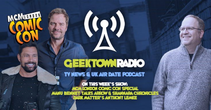 Geektown Radio MCM London Comic Con Special: Manu Bennett & Dark Matter's Anthony Lemke!