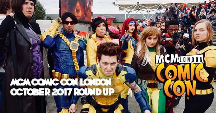 MCM Comic Con London – October 2017 Round Up. Cosplay Photos, Video Interviews & Everything Else!