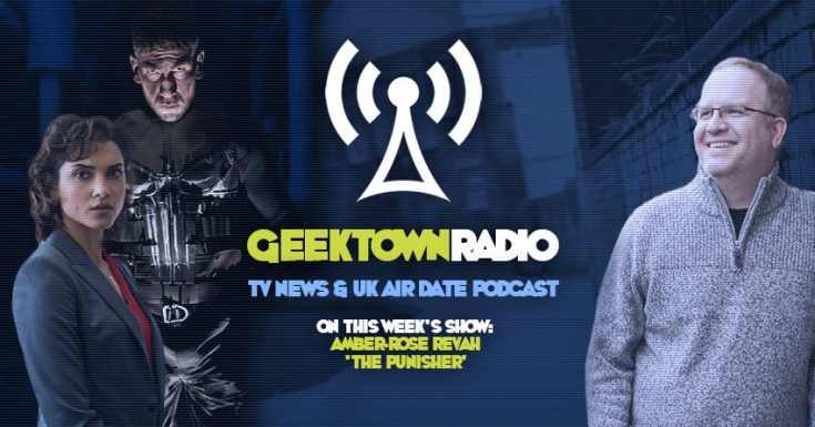 Geektown Radio 136: 'The Punisher' Star Amber Rose Revah, UK TV News & UK TV Air Dates!
