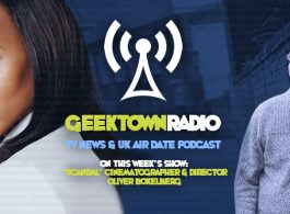 Geektown Radio 137: 'Scandal' Cinematographer & Director Oliver Bokelberg, UK TV News & UK TV Air Dates!