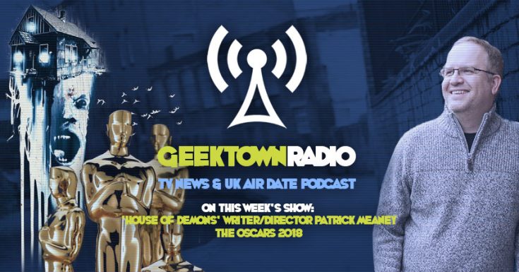 Geektown Radio 149: The Oscars, Writer/Director Patrick Meaney, UK TV News & UK TV Air Dates!