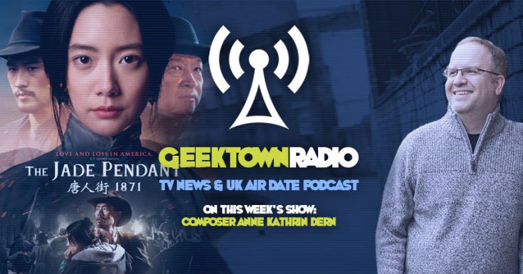 Geektown Radio 153: Composer Anne Kathrin Dern, UK TV News & UK TV Air Dates!
