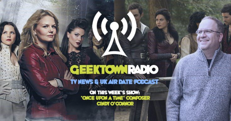 Geektown Radio 157: 'Once Upon A Time' Composer Cindy O'Connor, Upfronts, Renewals, Cancellation & UK TV Air Dates!