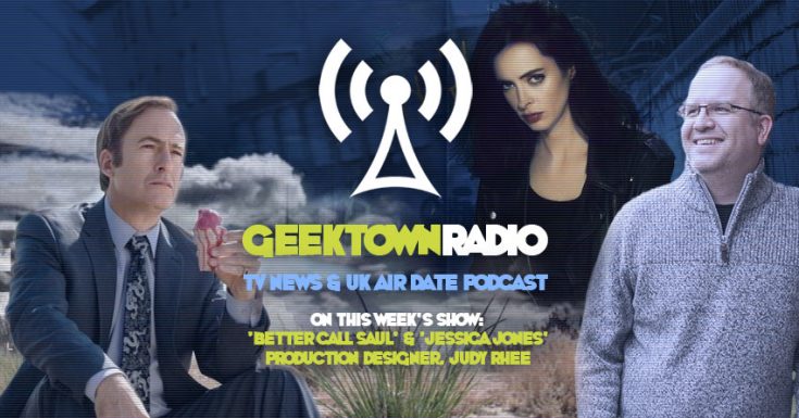 Geektown Radio 167: ‘Better Call Saul’ & ‘Jessica Jones’ Production Designer Judy Rhee, UK TV News & Air Dates!