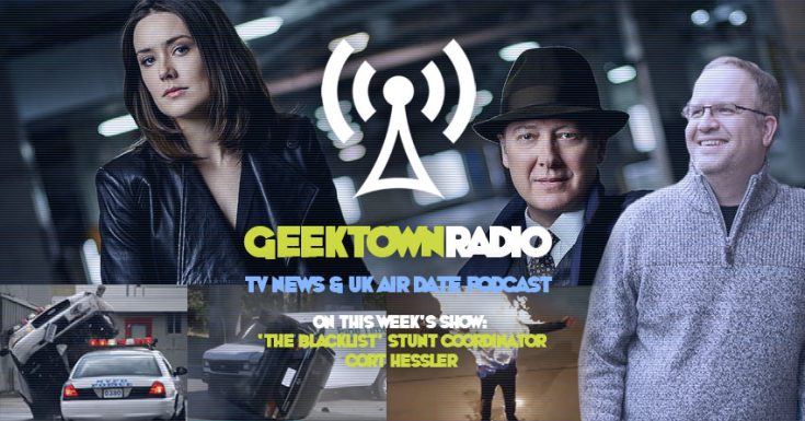 Geektown Radio 170: 'The Blacklist' Stunt Coordinator Cort Hessler, UK TV News & Air Dates!
