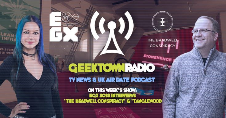 Geektown Radio 175: EGX Gaming Interviews - 'The Bradwell Conspiracy' & 'Tanglewood', UK TV News & Air Dates!