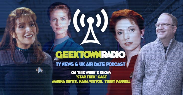 Geektown Radio 179: Destination Star Trek - Marina Sirtis, Nana Visitor, Terry Farrell UK TV News & Air Dates!