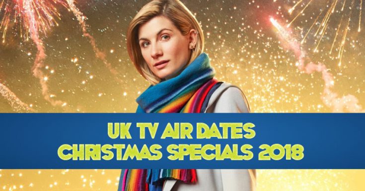List Of UK Air Dates For TV Christmas Specials 2018