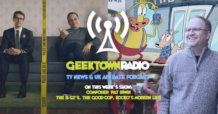 Geektown Radio 181: Composer Pat Irwin - The B-52's, The Good Cop, Rocko's Modern Life, UK TV News & Air Dates!