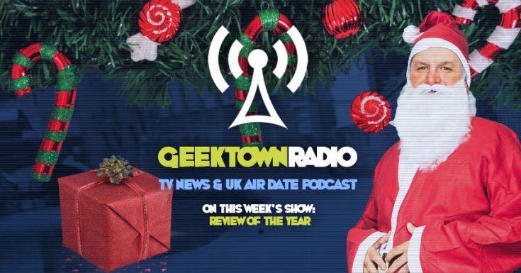 Geektown Radio 186: Review Of The Year, UK TV News & Air Dates!