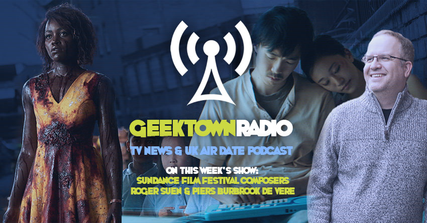 Geektown Radio 190: Sundance Composers Roger Suen & Piers Burbrook de Vere, Film News, UK TV News & Air Dates!