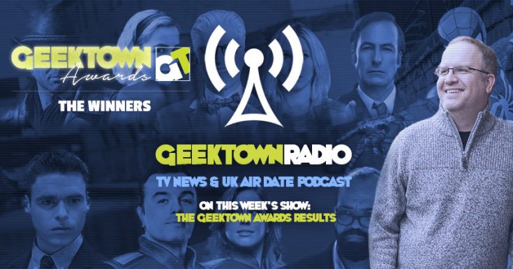 Geektown Radio 187: The Geektown Awards Results, Gaming News, UK TV News & Air Dates!