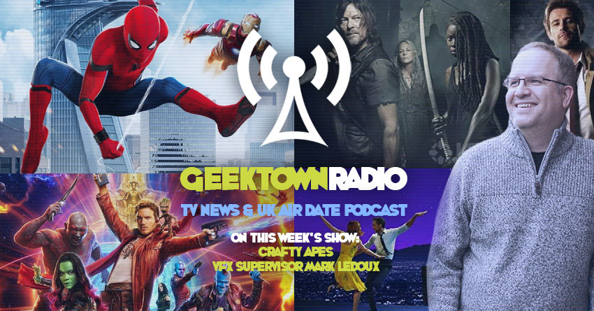 Geektown Radio 196: VFX Supervisor Mark LeDoux From Crafty Apes, Film News, UK TV News & Air Dates!