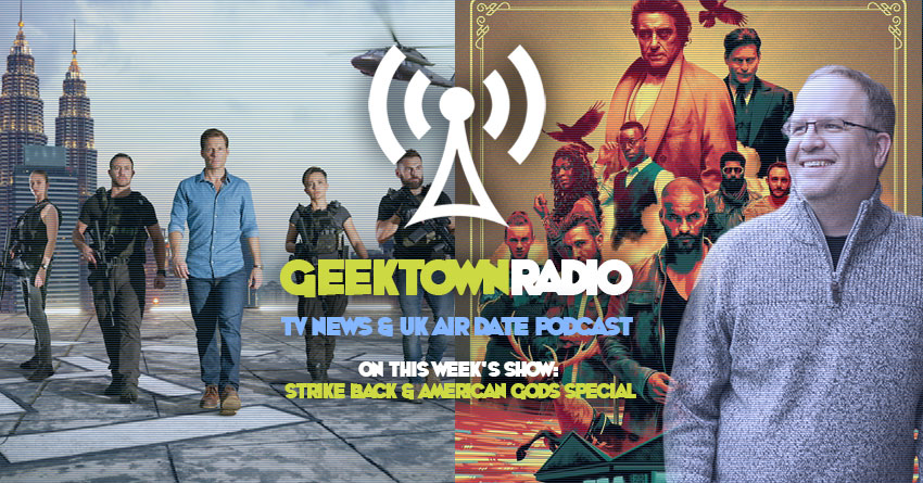 Geektown Radio Special: 'Strike Back' & 'American Gods'