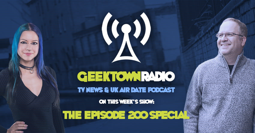 Geektown Radio 200: The 200th Episode Special, Geekmaster Quiz, Film News, UK TV News & Air Dates!