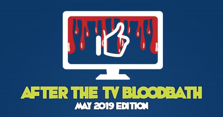 After The TV Bloodbath: What TV Shows Are Renewed, Cancelled, & Which Are MIA – May 2019 Edition