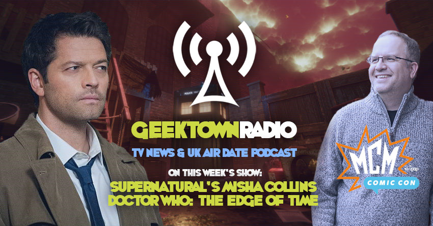 Geektown Radio Special: MCM London Comic Con, 'Supernatural's Misha Collins, UK TV News & Air Dates!