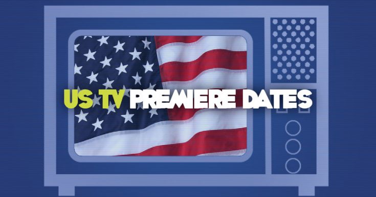 Premiere Dates For US TV Shows