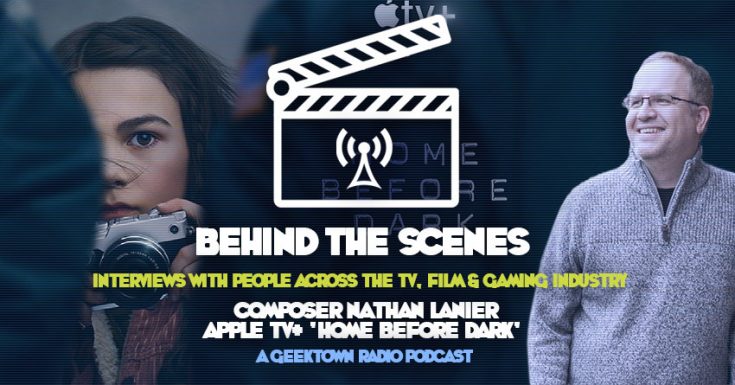 Geektown Behind The Scenes Podcast 10: Composer Nathan Lanier Interview - Apple TV+ 'Home Before Dark'