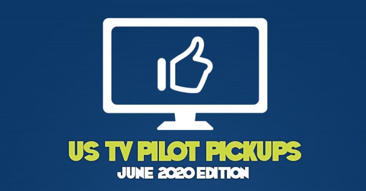 US TV Pilot Pickups - June 2020 Edition